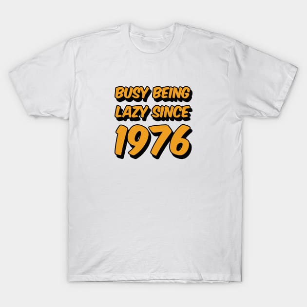 Busy Being Lazy Since 1976 T-Shirt by Axiomfox